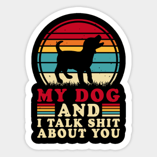 My Dog And I Talk Shit About You T shirt For Women Sticker